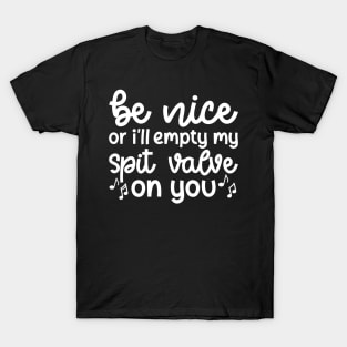 Be Nice Or I'll Empty My Spit Valve On You Brass Trumpet Cute Funny T-Shirt